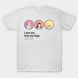 Love me, love my dogs and cat T-Shirt